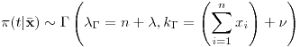 <tex>\pi(t|\bar{\mathbf{x}})\sim\Gamma\left(\lambda_{\Gamma}=n+\lambda,k_{\Gamma}=\left(\sum_{i=1}^{n}x_{i}\right)+\nu\right)</tex>