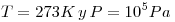 <tex> T = 273 K \, y \, P = 10^5 Pa </tex>
