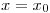 <tex> x=x_0</tex>