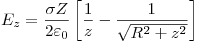 <tex>E_z  = \frac{{\sigma Z}}{{2\varepsilon _0 }}\left[ {\frac{1}{z} - \frac{1}{{\sqrt {R^2  + z^2 } }}} \right]</tex>