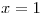 <tex>x=1</tex>