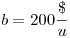 <tex>b = 200 \frac{\$}{u}</tex>