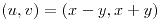 <tex>\left(u,v\right)=\left(x-y,x+y\right)</tex>