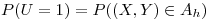 <tex>P(U=1)=P((X,Y) \in A_h)</tex>