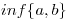 <tex>inf\{a,b\}</tex>