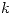 <tex>k</tex>