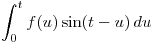 <tex>\int_{0}^{t} f(u) \sin(t-u) \,du</tex>