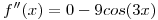<tex>f''(x) = 0 - 9cos(3x)</tex>