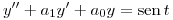 <tex>y''+a_1y'+a_0y= \sen t</tex>