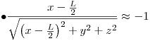 <tex> \bullet \frac{{x - \frac{L}{2}}}{{\sqrt {\left( {x - \frac{L}{2}} \right)^2  + y^2  + z^2 } }} \approx  - 1</tex>
