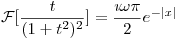 <tex>\mathcal{F}[\frac{t}{(1+t^{2})^{2}}] = \frac{\imath \omega \pi}{2}e^{-|x|}</tex>