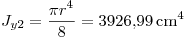 <tex>J_{y2}=\frac{\pi r^4}{8}=3926.99 \, \mathrm{cm^4}</tex>
