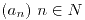 <tex>(a_n)\ n \in N</tex>