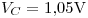 <tex>V_C=1.05\mbox{V}</tex>