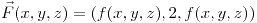 <tex>\vec{F}(x,y,z)=(f(x,y,z),2,f(x,y,z))</tex>