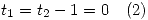 <tex>t_1 = t_2 - 1 = 0\quad (2)</tex>