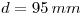 <tex>d=95\, mm</tex>