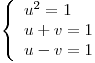 <tex> \left\{ \begin{array}{l} u^2=1\\ u+v=1\\ u-v=1 \end{array}\right.</tex>