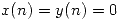 <tex>x(n) = y(n) = 0</tex>