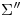 <tex>\Sigma ''</tex>