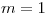 <tex>m=1</tex>