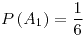 <tex>P\left(A_{1}\right)=\frac{1}{6}</tex>