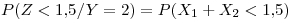 <tex>P(Z<1.5/Y=2)=P(X_1+X_2<1.5)</tex>