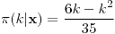 <tex>\pi(k|\mathbf{x})=\frac{6k-k^{2}}{35}</tex>
