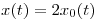 <tex>x(t) = 2 x_0(t)</tex>