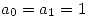 <tex> \mathop{a_{0} = a_{1} = 1 } </tex>