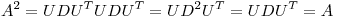 <tex>A^2=UDU^TUDU^T=UD^2U^T=UDU^T=A</tex>