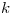 <tex> k</tex>