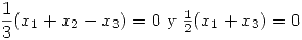 <tex> \frac{1}{3}(x_1 + x_2 - x_3) = 0$ y $\frac{1}{2}(x_1 + x_3) = 0</tex>