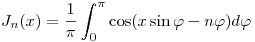 <tex>J_n(x) = \frac{1}{\pi} \int_{0}^{\pi}\cos(x \sin \varphi -n\varphi)d\varphi</tex>