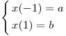 <tex>\left\{ \begin{gathered}  x( - 1) = a \hfill \\  x(1) = b \hfill \\ \end{gathered}  \right.</tex>