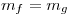 <tex>m_f = m_g </tex>