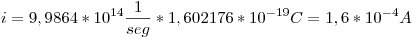 <tex>i = 9,9864*10^{14}\frac{1}{seg}*1,602176*10^{-19}C = 1,6*10^{-4}A</tex>