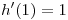 <tex>h'(1)=1</tex>
