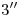<tex>3''</tex>