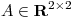 <tex>A \in \mathbf{R}^{2\times2}</tex>