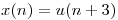<tex> x(n) = u(n+3) </tex>