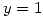 <tex>y= 1</tex> <tex>y= 1</tex>
