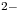 <tex> ^{2-}</tex>