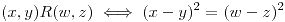 <tex>(x,y)R(w,z) \iff (x-y)^2 = (w-z)^2</tex>