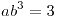 <tex>ab^{3}=3</tex>