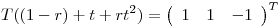 <tex>T((1-r)+t+rt^{2} )=\left( \begin{array}{ccc}1 & 1 & -1\end{array}\right) ^{T} </tex>