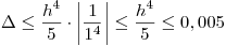<tex>\Delta  \le \frac{{h^4 }}{5} \cdot \left| {\frac{1}{{1^4 }}} \right| \le \frac{{h^4 }}{5} \le 0,005</tex>