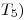 <tex>T_5)</tex>