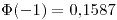 <tex>\Phi(-1)=0.1587</tex>