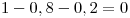 <tex>1 - 0,8 -0,2= 0</tex>